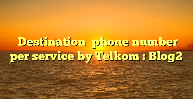  Destination  phone number per service by Telkom : Blog2